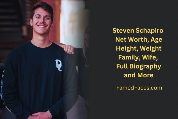 Steven Schapiro Height, Girlfriend, Net Worth, Parents, Age, Wiki & Full Biography 2024 - Famed Faces